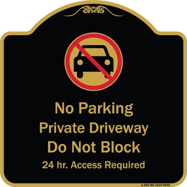 Designer Series-No Parking Private Driveway Don't Block 24 Hour Access, 18" x 18", BG-1818